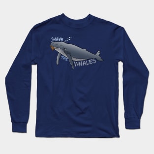 Shave the Whales!- Funny whale pun. Long Sleeve T-Shirt